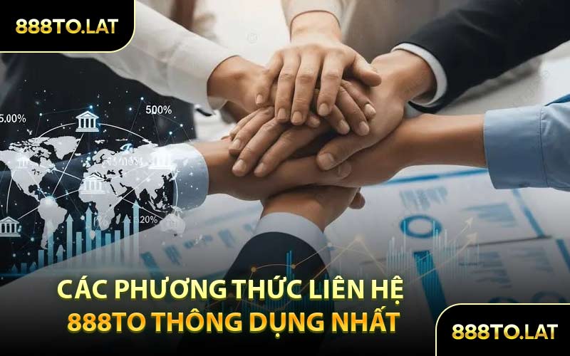 Các Phương Thức Liên Hệ 888TO Thông Dụng Nhất