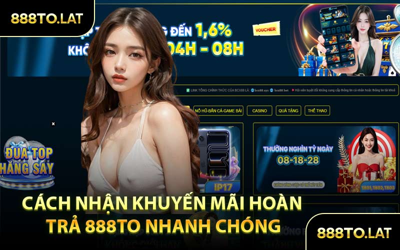 Cách Nhận Khuyến Mãi Hoàn Trả 888TO Nhanh Chóng