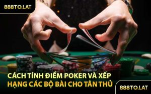 Cách tính điểm Poker và xếp hạng các bộ bài cho tân thủ