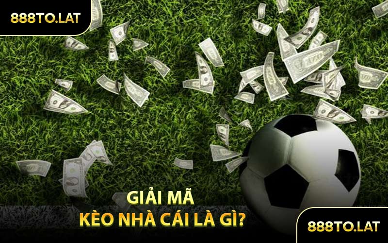 Giải mã kèo nhà cái là gì?