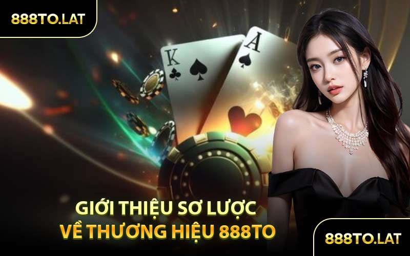 Giới Thiệu Sơ Lược Về Thương Hiệu 888TO