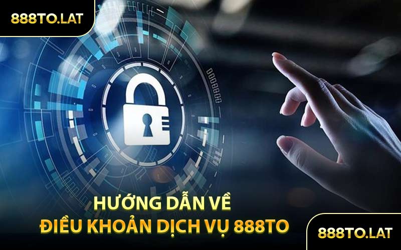 Hướng Dẫn Về Điều Khoản Dịch Vụ 888TO