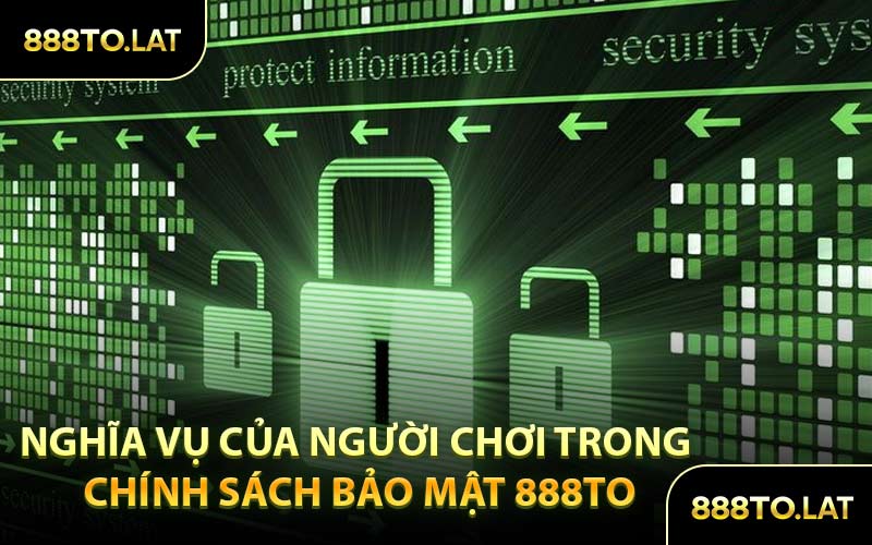 Nghĩa Vụ Của Người Chơi Trong Chính Sách Bảo Mật 888TO