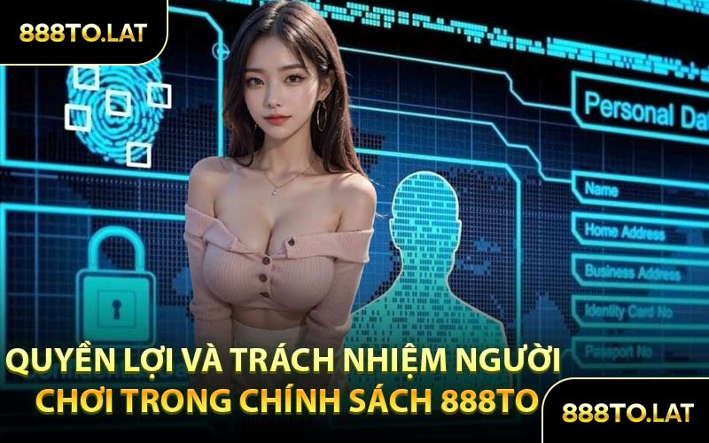 Quyền Lợi Và Trách Nhiệm Người Chơi Trong Chính Sách 888TO