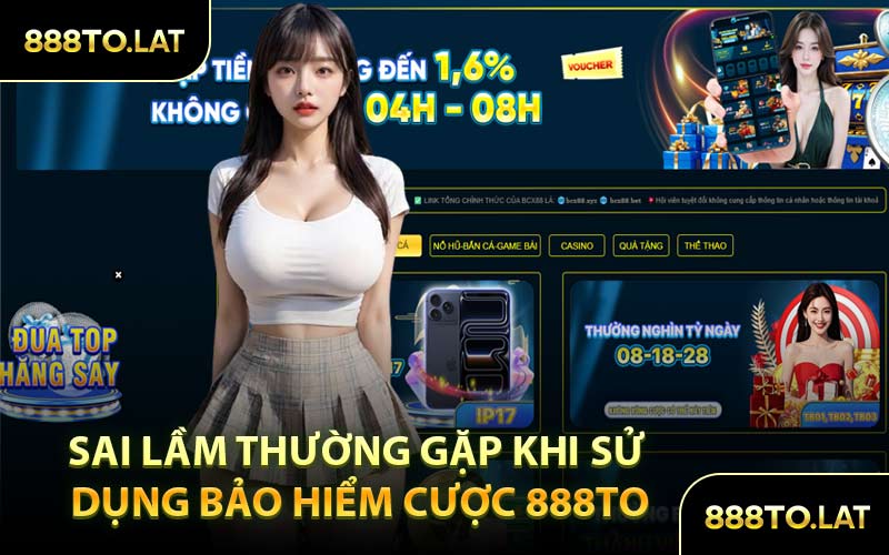Sai Lầm Thường Gặp Khi Sử Dụng Bảo Hiểm Cược 888TO