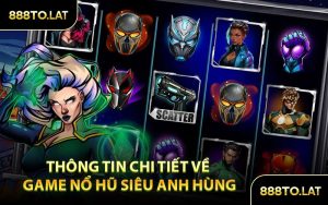 Thông tin chi tiết về game nổ hũ Siêu Anh Hùng