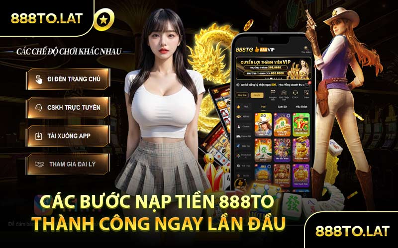 Các Bước Nạp Tiền 888TO Thành Công Ngay Lần Đầu