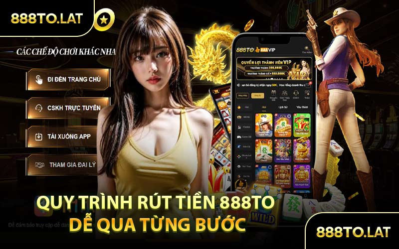 Quy Trình Rút Tiền 888TO Dễ Qua Từng Bước