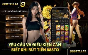 Yêu Cầu và Điều Kiện Cần Biết Khi Rút Tiền 888TO
