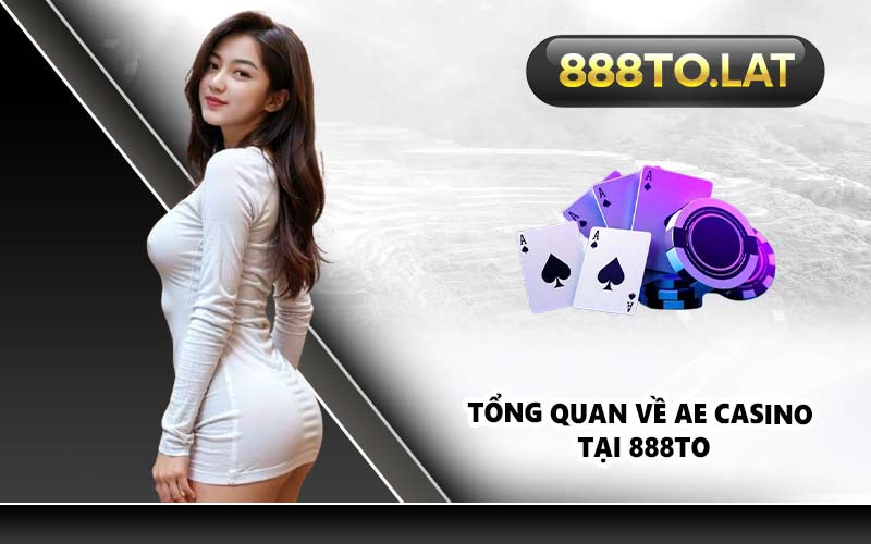 Tổng quan về AE Casino tại 888TO